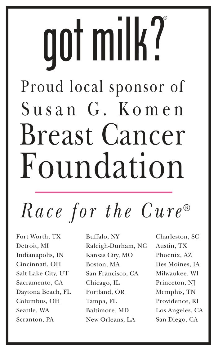 “got milk? Proud local sponsor of Susan G. Komen Breast Cancer Foundation Race for the Cure” — sponsorship ad