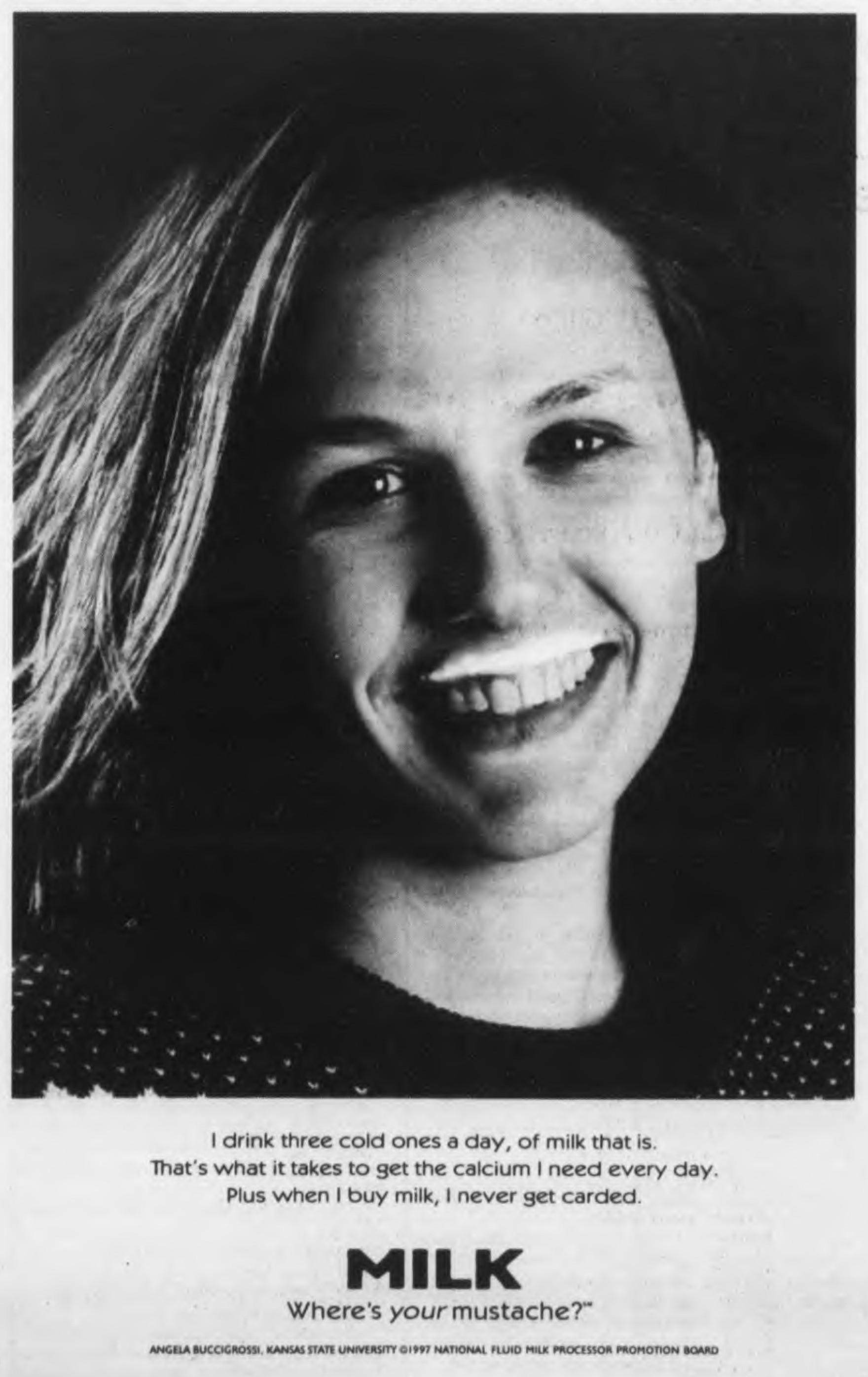 “I drink three cold ones a day, of milk that is.” — campus student ads (1997)