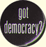 “Got Democracy?” — Donnelly/Colt Button