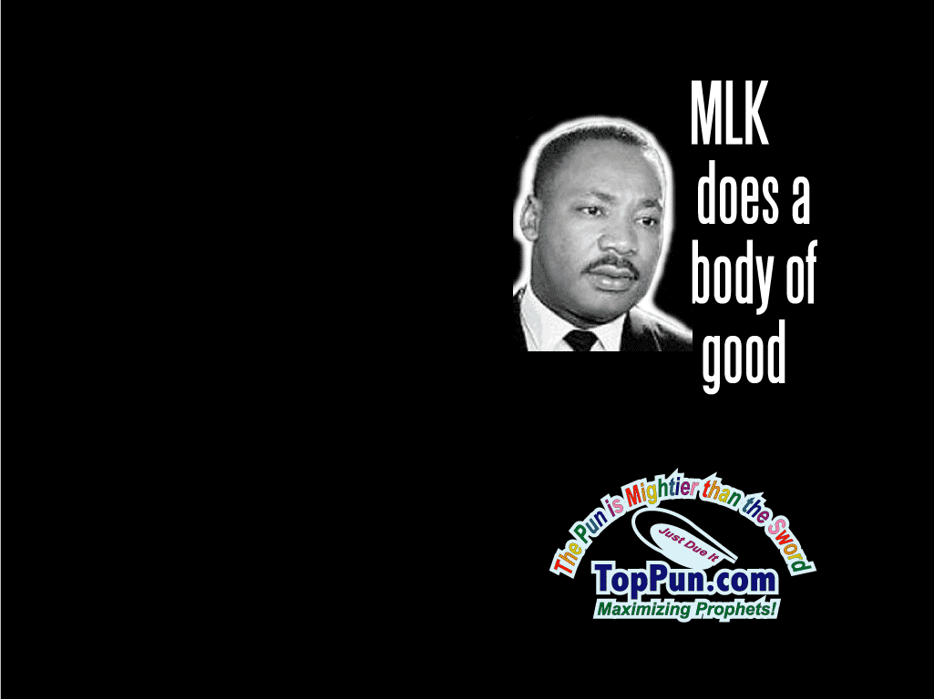 TopPun: MLK does a body of good